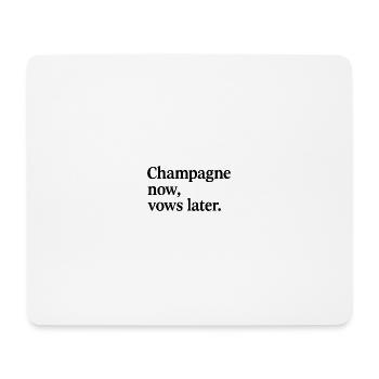 Champagn now, vows later. - Mouse Pad (horizontal) - white - Front