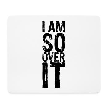 I Am So Over It 8 - Mousepad (Querformat) - Weiß - Vorne