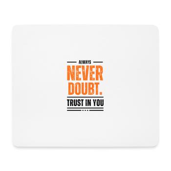 Never doubt. Always trust in you! - Mousepad (Querformat) - Weiß - Vorne