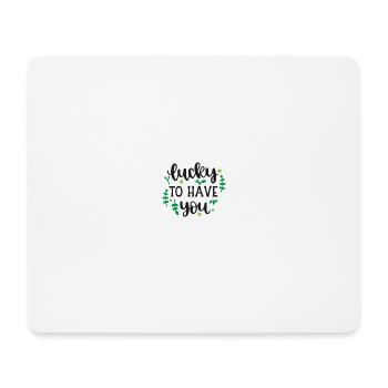 Lucky To Have You SVG Cut File - Mouse Pad (horizontal) - white - Front