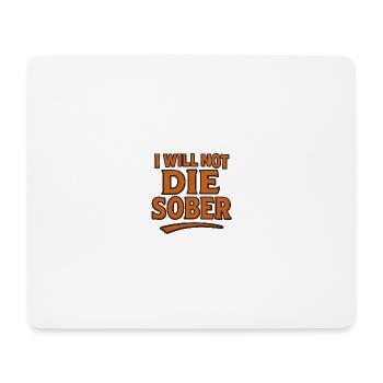 I will not die sober - Mouse Pad (horizontal) - white - Front