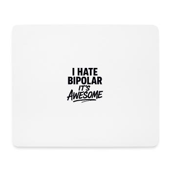 I Hate Bipolar Its Awesome - Mouse Pad (horizontal) - white - Front