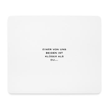 einer von uns beiden ist klüger als du... - Mousepad (Querformat) - Weiß - Vorne
