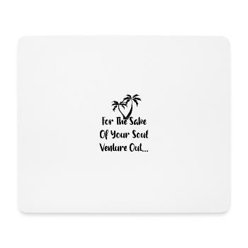 for the sake of your soul venture out - Mousepad (Querformat) - Weiß - Vorne