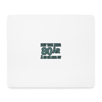 It took me 80 years to look this good - Mouse Pad (horizontal) - white - Front