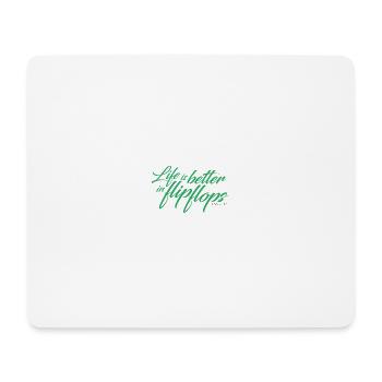 Life is better in flip flops - green - Mouse Pad (horizontal) - white - Front