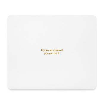 If you can dream it you can do it. - Mousepad (Querformat) - Weiß - Vorne