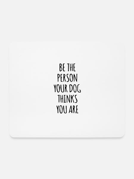 be the person your dog - Mousepad (Querformat) - Weiß