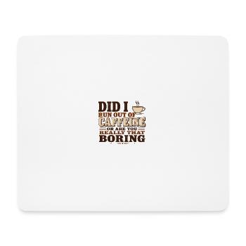 Did I Run Out of Caffeine or Are You Really That B - Mouse Pad (horizontal) - white - Front