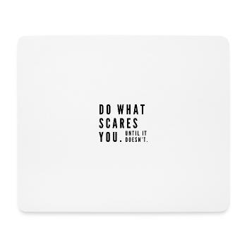 Do what scares you. Until it doesn't. - Mousepad (Querformat) - Weiß - Vorne