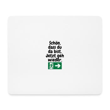Schön, dass du da bist – jetzt geh wieder. - Mousepad (Querformat) - Weiß - Vorne