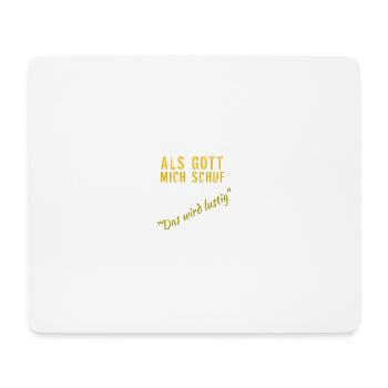 Als Gott mich schuf: Das wird lustig - Mousepad (Querformat) - Weiß - Vorne