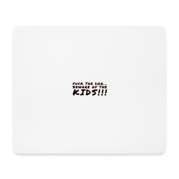 Fuck the Dog...beware of the Kids - Mousepad (Querformat) - Weiß - Vorne