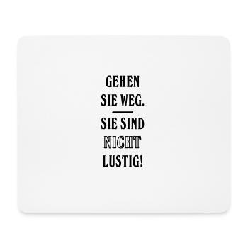 Gehen Sie weg. Sie sind nicht lustig! - Mousepad (Querformat) - Weiß - Vorne
