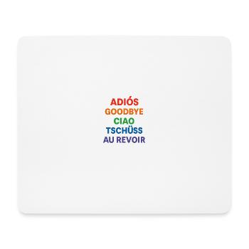 ADIOS GOODBYE CIAO TSCHUSS AU REVOIR - Mouse Pad (horizontal) - white - Front
