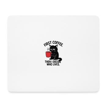 First Coffee. Then I Decide Who Lives - Mouse Pad (horizontal) - white - Front