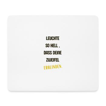 Leuchte so hell, dass Deine Zweifel erblinden 2 - Mousepad (Querformat) - Weiß - Vorne