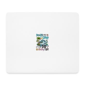 Board The Ship It's My 50th Birthday Trip - Mousepad (Querformat) - Weiß - Vorne