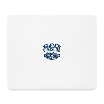 My Sail Outruns Your Motor Any Day - Mouse Pad (horizontal) - white - Front