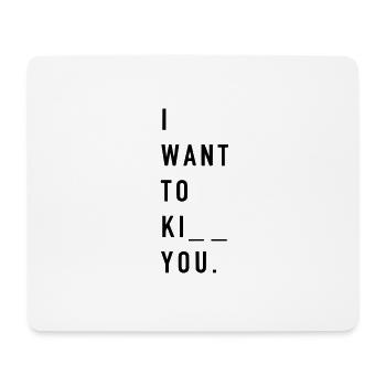 I want to k you - Mouse Pad (horizontal) - white - Front
