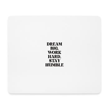 Dream big, work hard, stay humble - Mousepad (Querformat) - Weiß - Vorne