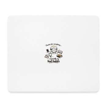 Thanks for Everything... Especially My Bad habits - Mouse Pad (horizontal) - white - Front