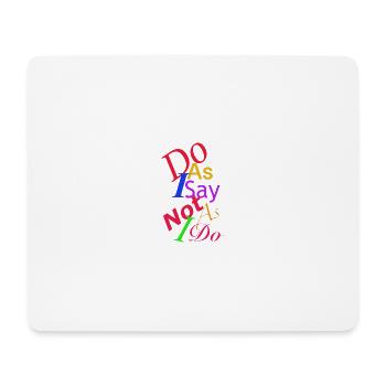 Do as I say - Mouse Pad (horizontal) - white - Front