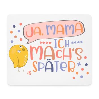 Ja, Mama! Ich mach’s später! Liebes Küken Mädchen - Mousepad (Querformat) - Weiß - Vorne