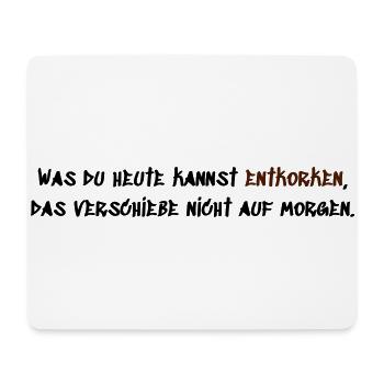 Was du heute kannst entkorken - Mousepad (Querformat) - Weiß - Vorne
