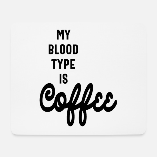 My Blood Type is Coffee Funny Slogans & Sayings' Mouse Pad | Spreadshirt