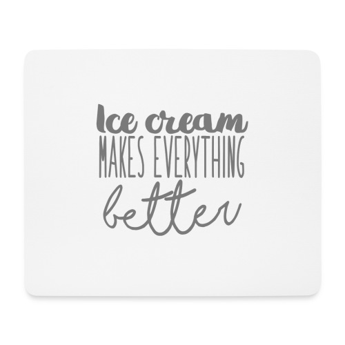 Ice Cream Makes Everything Better - Alfombrilla de ratón (horizontal)