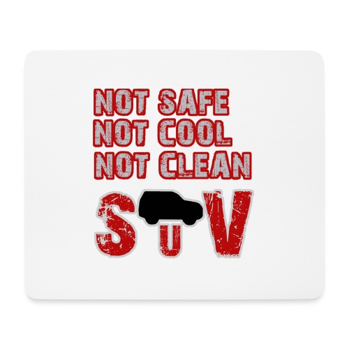 Not safe, not cool, not clean - SUV - Mousepad (Querformat)