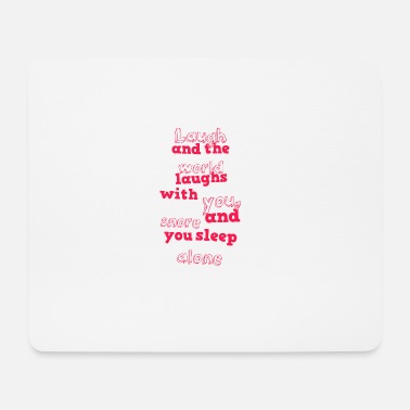 Laugh and the world ... - Sayings - Funny Quotes' Mouse Pad | Spreadshirt