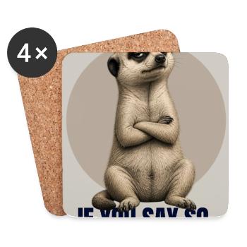 IF YOU SAY SO Funny Meerkat Design - Coasters (set of 4) - white - Front
