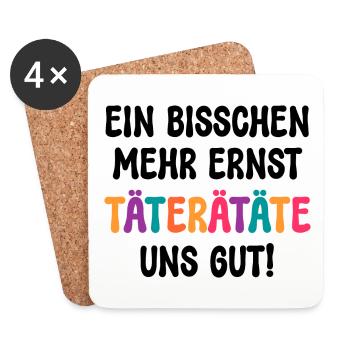 EIN BISSCHEN MEHR ERNST TÄTERÄTÄTE UNS GUT! SPRUCH - Untersetzer (4er-Set) - Weiß - Vorne