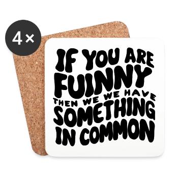 If You Are Funny Then We Have Something In Common - Untersetzer (4er-Set) - Weiß - Vorne