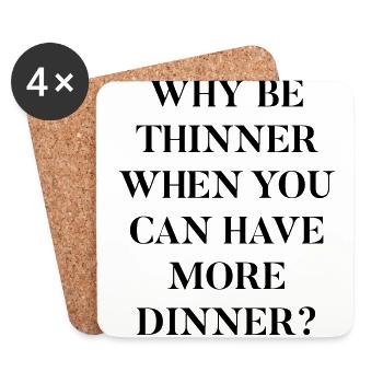 Why be thinner when you can have more dinner? - Coasters (set of 4) - white - Front