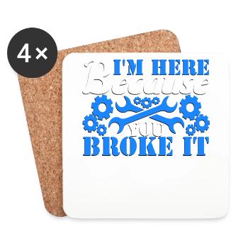 I'm Here Because You Broke It Mechanic - Coasters (set of 4) - white - Front