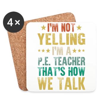 I'm Not Yelling That's How We Talk PE Teacher Humo - Coasters (set of 4) - white - Front