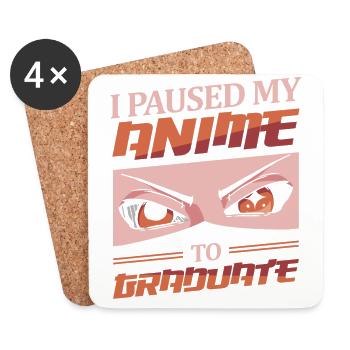 I Paused My Anime To Graduate | Anime Lover | - Coasters (set of 4) - white - Front
