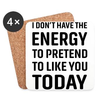 I don't have the energy to pretend to like you - Coasters (set of 4) - white - Front