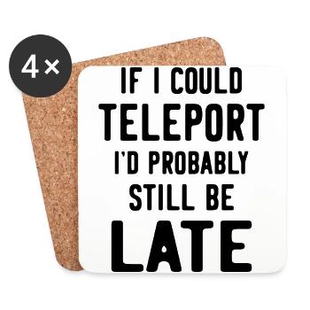 If I could teleport I'd probably still be late - Coasters (set of 4) - white - Front