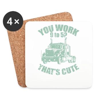 you work 9 to 5? That's cute LKW-Fahrer - Untersetzer (4er-Set) - Weiß - Vorne