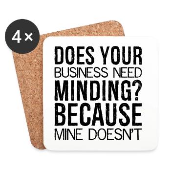 Does Your Business Need Minding because mine - Untersetzer (4er-Set) - Weiß - Vorne