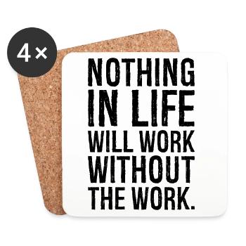 nothing in life will work without the work - Coasters (set of 4) - white - Front