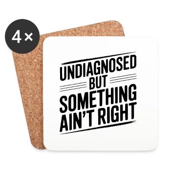 Undiagnosed but Something Ain’t Right - Coasters (set of 4) - white - Front