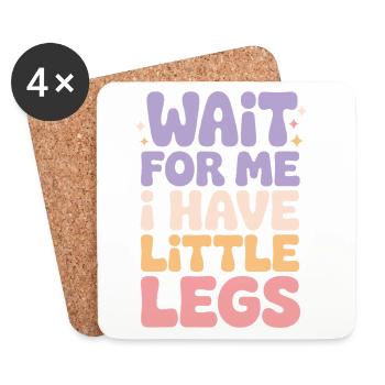 Wait for Me I Have Little Legs Cute Saying Humor  - Coasters (set of 4) - white - Front