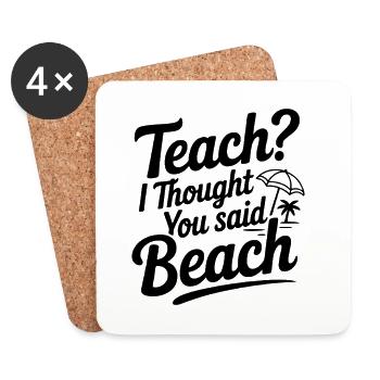 Teach? I Thought You Said Beach - Coasters (set of 4) - white - Front