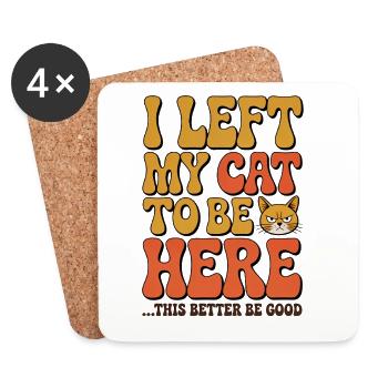 I Left My Cats To Be Here This Better Be Good - Untersetzer (4er-Set) - Weiß - Vorne