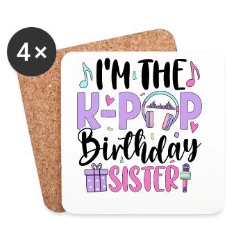 I'm The K Pop Birthday Sister - Coasters (set of 4) - white - Front